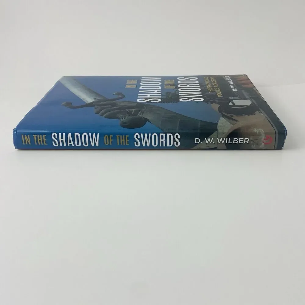 In the Shadow of the Swords : The Baghdad Police Academy by D. W. Wilber SIGNED